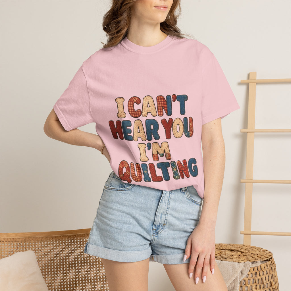 Quilting T‑Shirt - "I Can't Hear You I'm Quilting" Crafting Tee