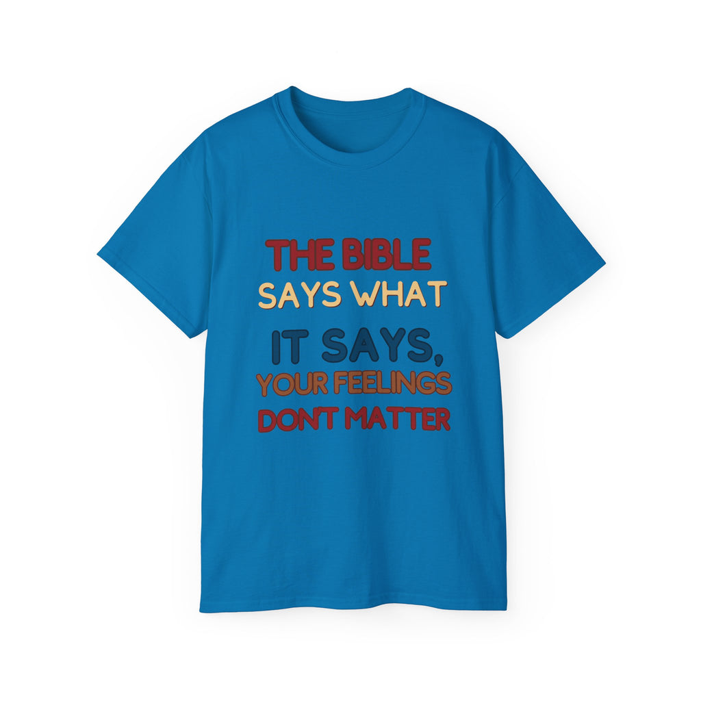 Bible Says What It Says Tee — "Your Feelings Don't Matter" Christian Graphic T-Shirt