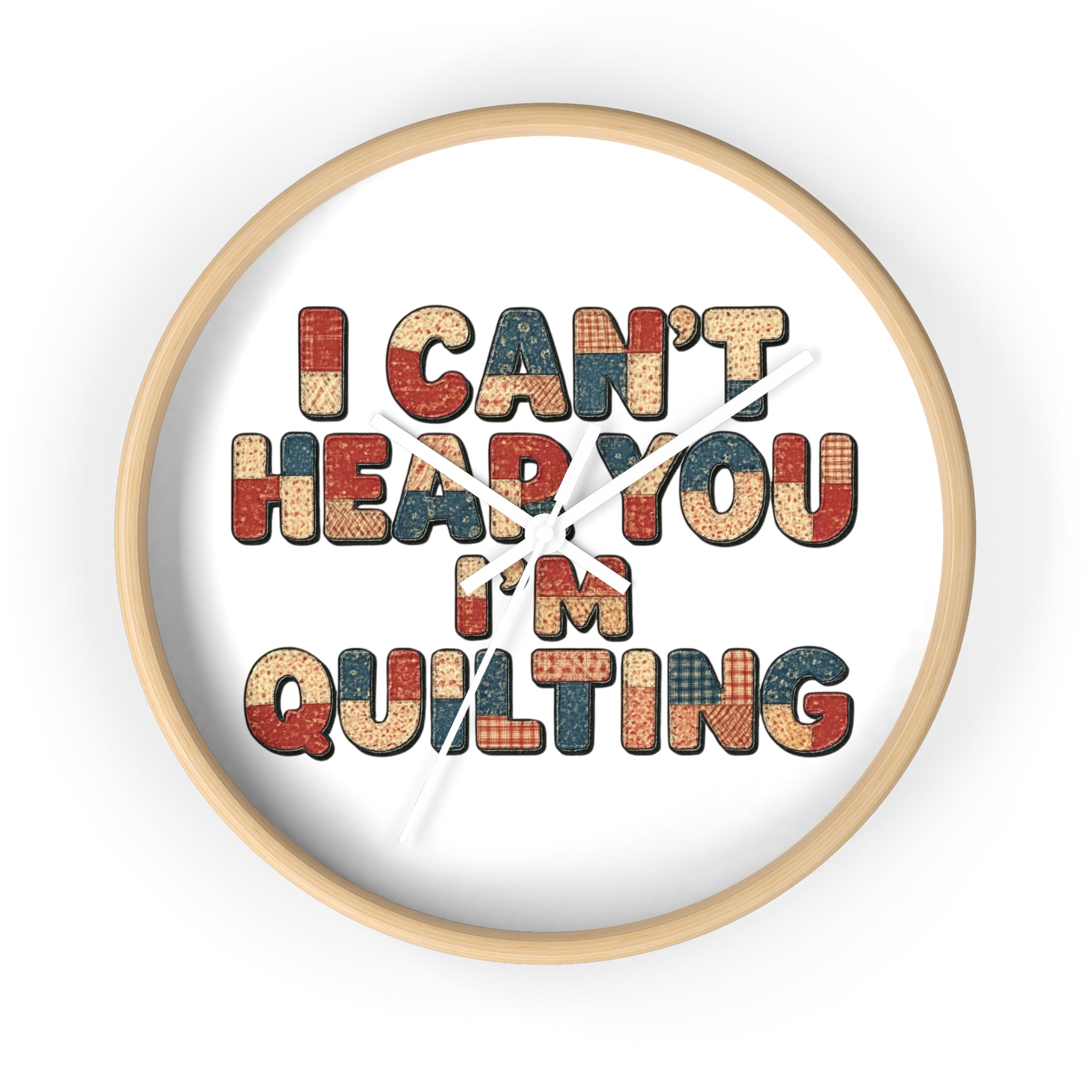 I Can't Hear You I'm Quilting Wall Clock – Funny Quilter Gift