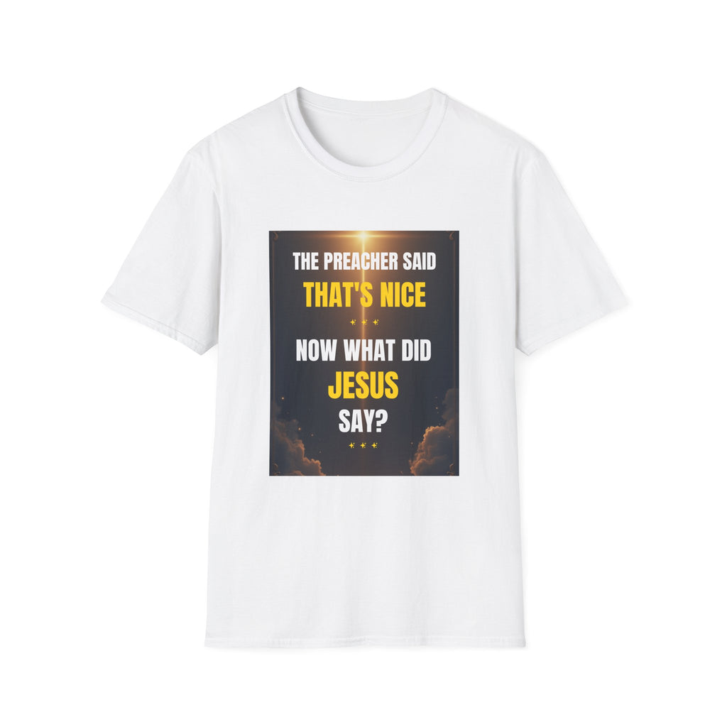 Christian Graphic T-Shirt — "The Preacher Said That's Nice, Now What Did Jesus Say?"