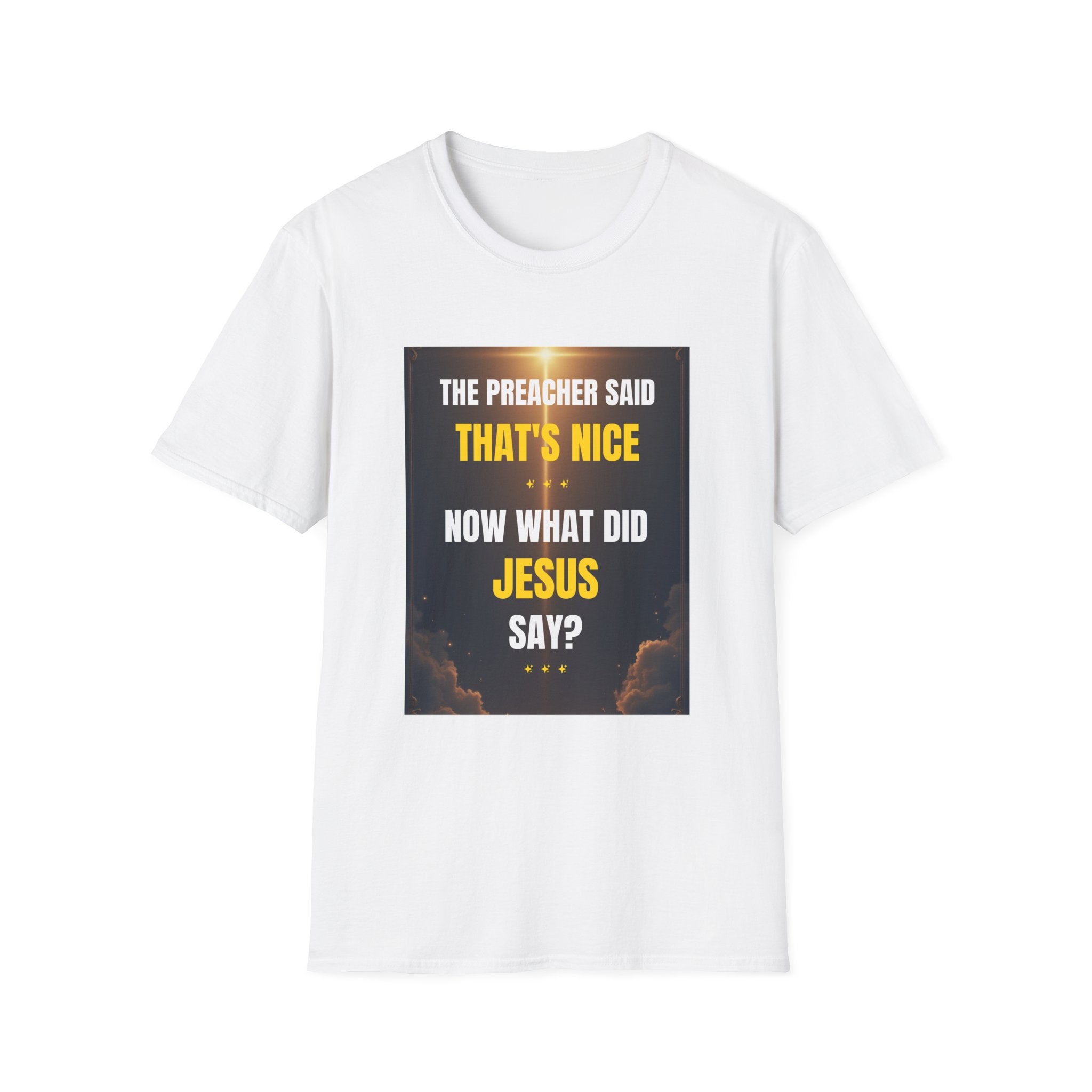 Christian Graphic T-Shirt — "The Preacher Said That's Nice, Now What Did Jesus Say?"