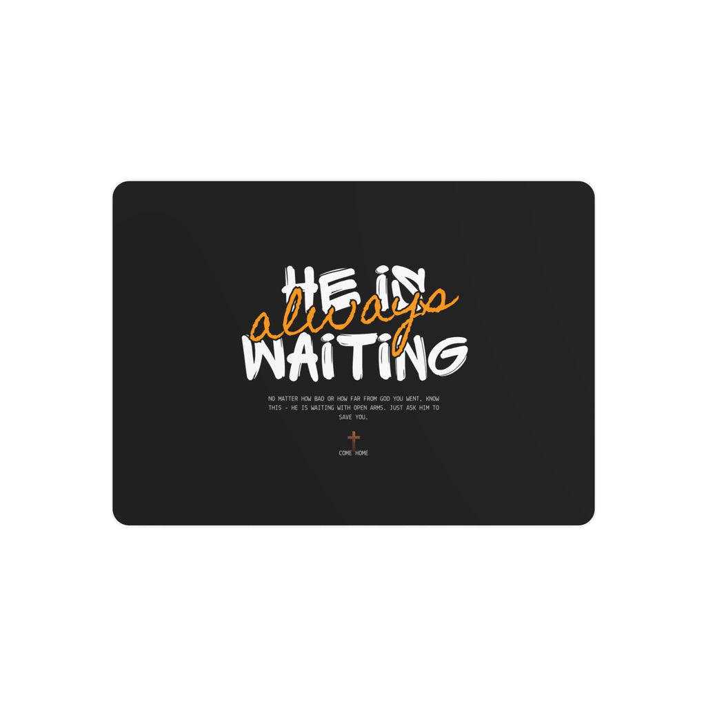 Metal Art Sign - "He Is Always Waiting" Inspirational Wall Plaque