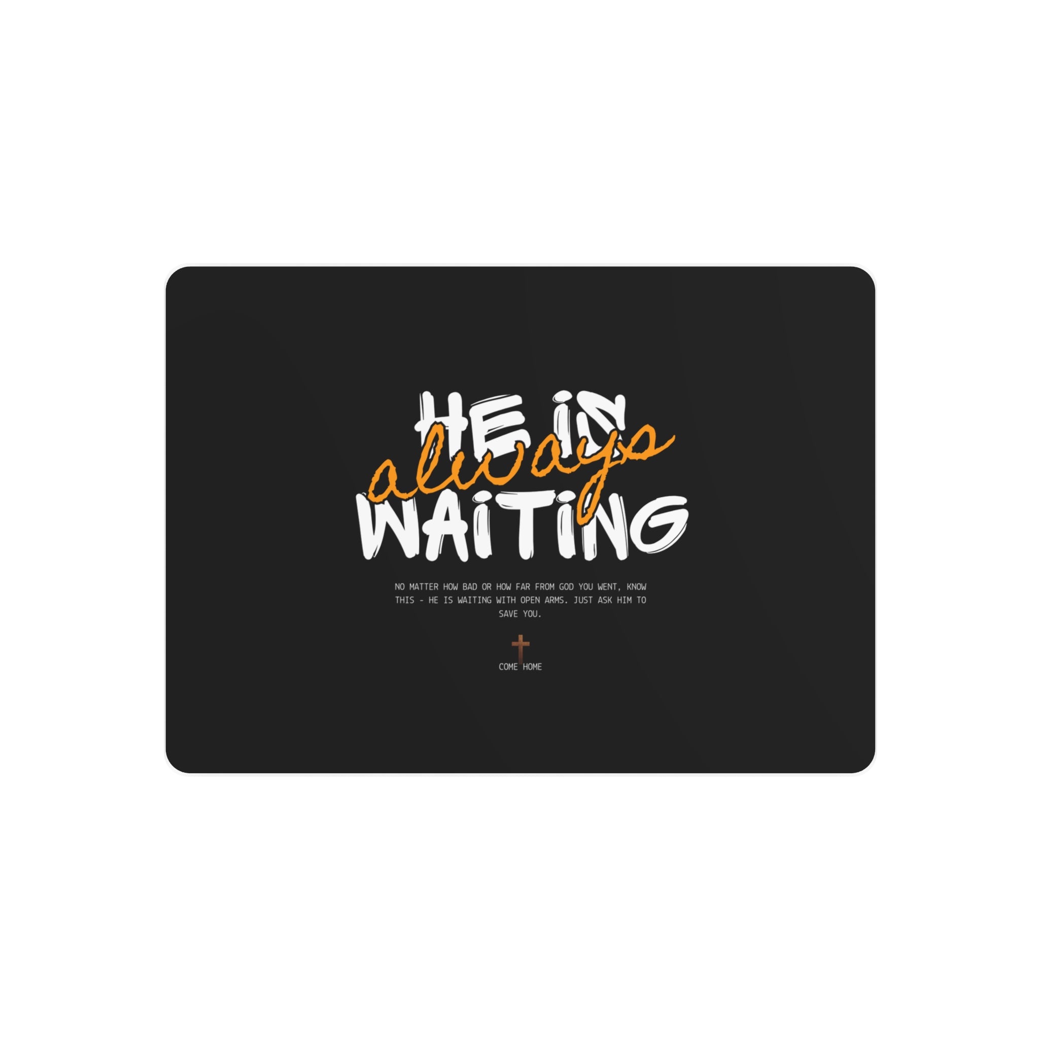 Metal Art Sign - "He Is Always Waiting" Inspirational Wall Plaque