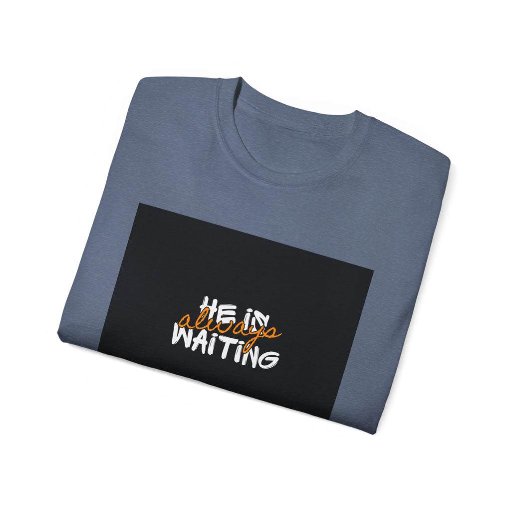 Graphic Tee — "He Is Waiting" Spiritual Faith Back-Print T-Shirt
