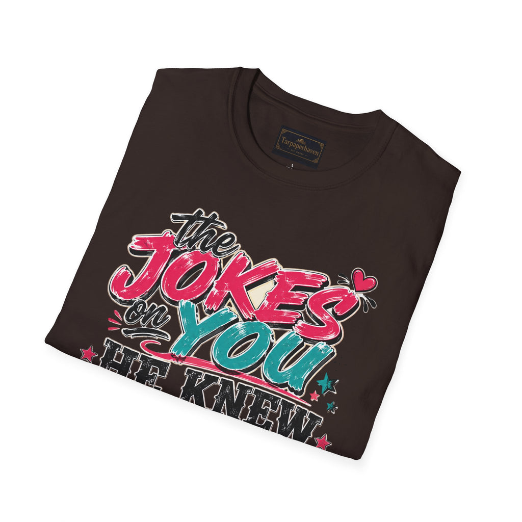 T-Shirt — "The Jokes on You" Graphic Tee — Funny Sarcastic Quote Shirt