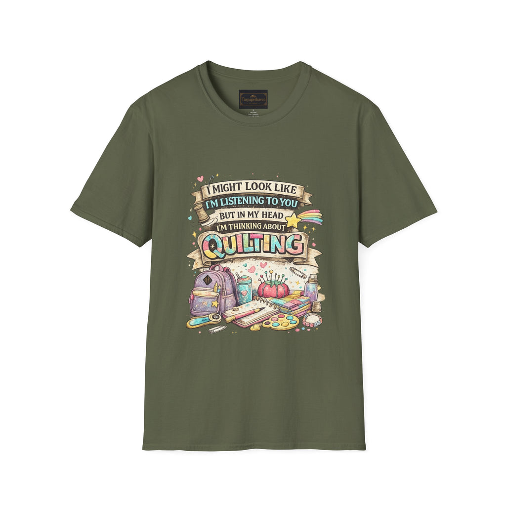 Quilting Tee — “I Might Look Like I’m Listening to You But In My Head I’m Thinking About Quilting”