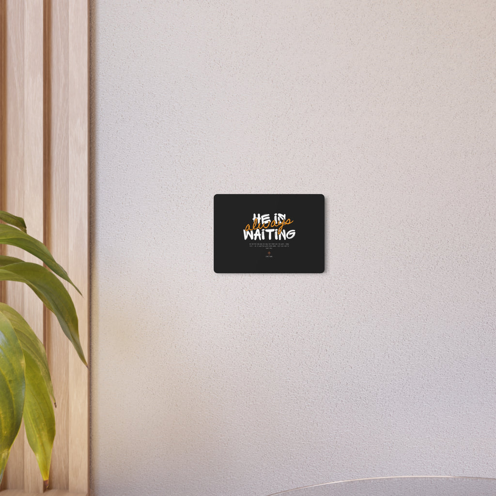 Metal Art Sign - "He Is Always Waiting" Inspirational Wall Plaque