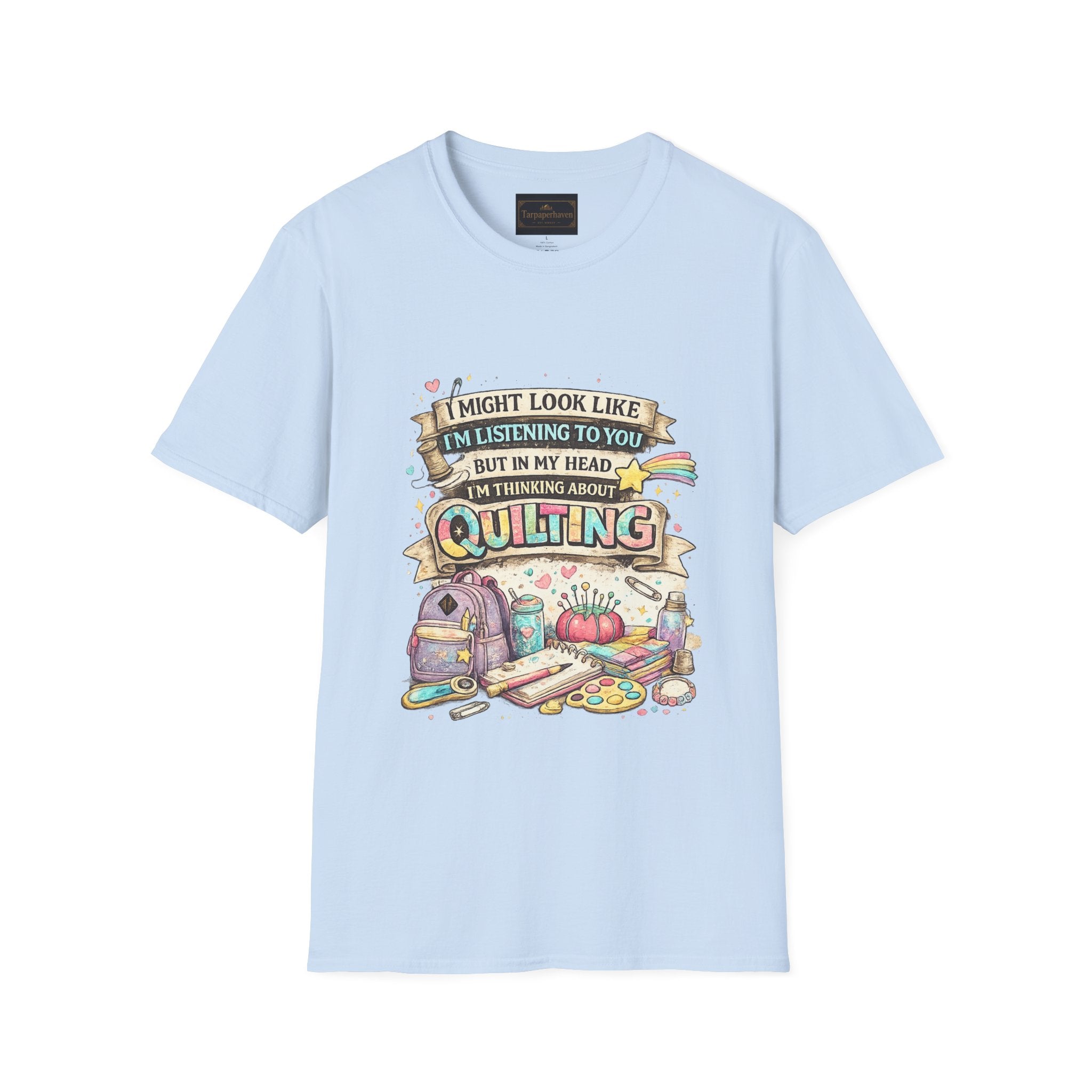 Quilting Tee — “I Might Look Like I’m Listening to You But In My Head I’m Thinking About Quilting”