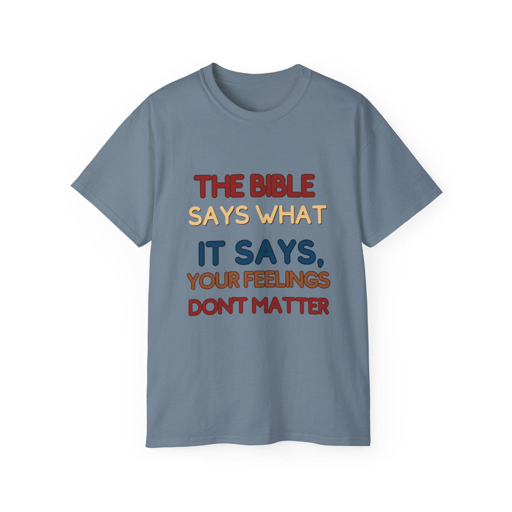 Bible Says What It Says Tee — "Your Feelings Don't Matter" Christian Graphic T-Shirt