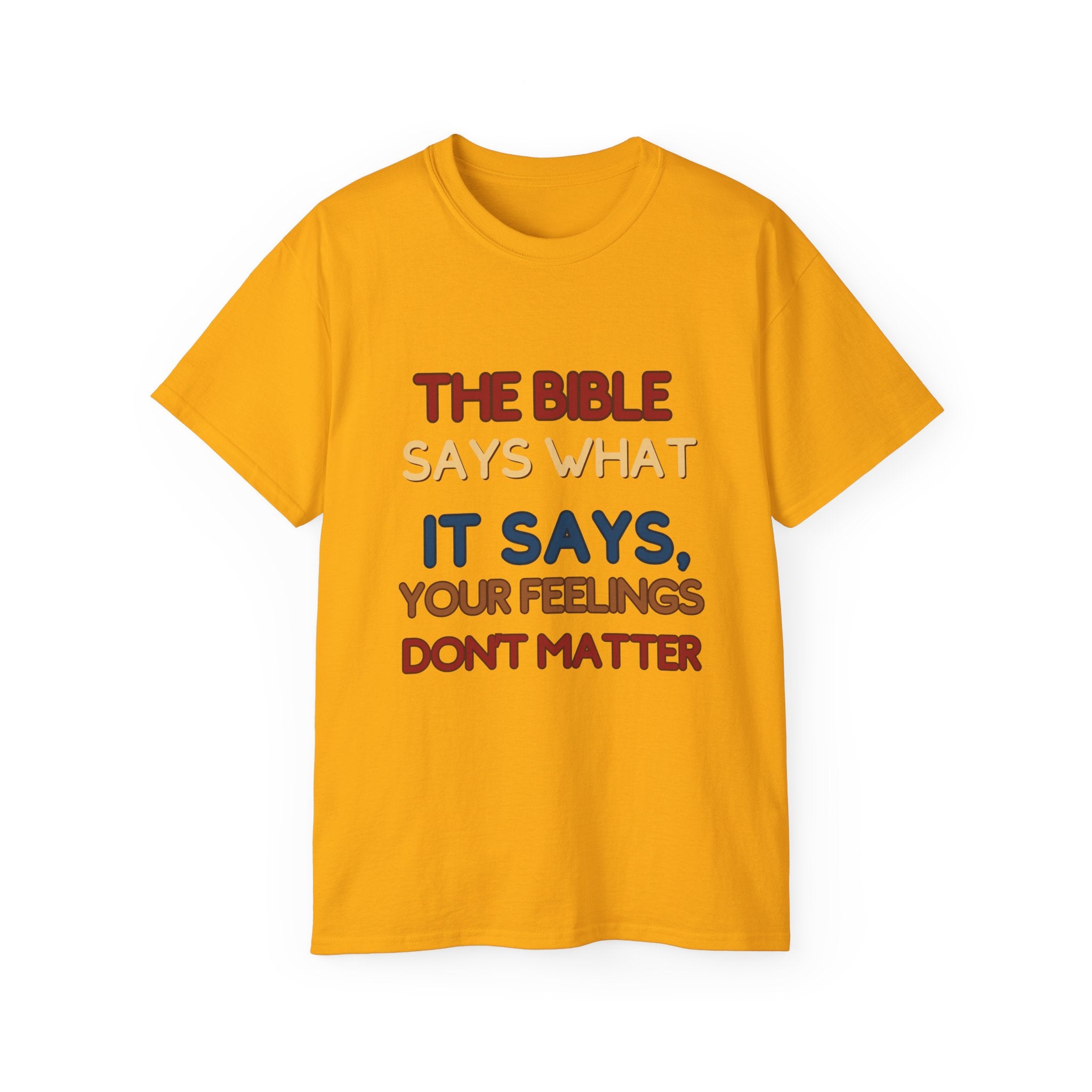 Bible Says What It Says Tee — "Your Feelings Don't Matter" Christian Graphic T-Shirt