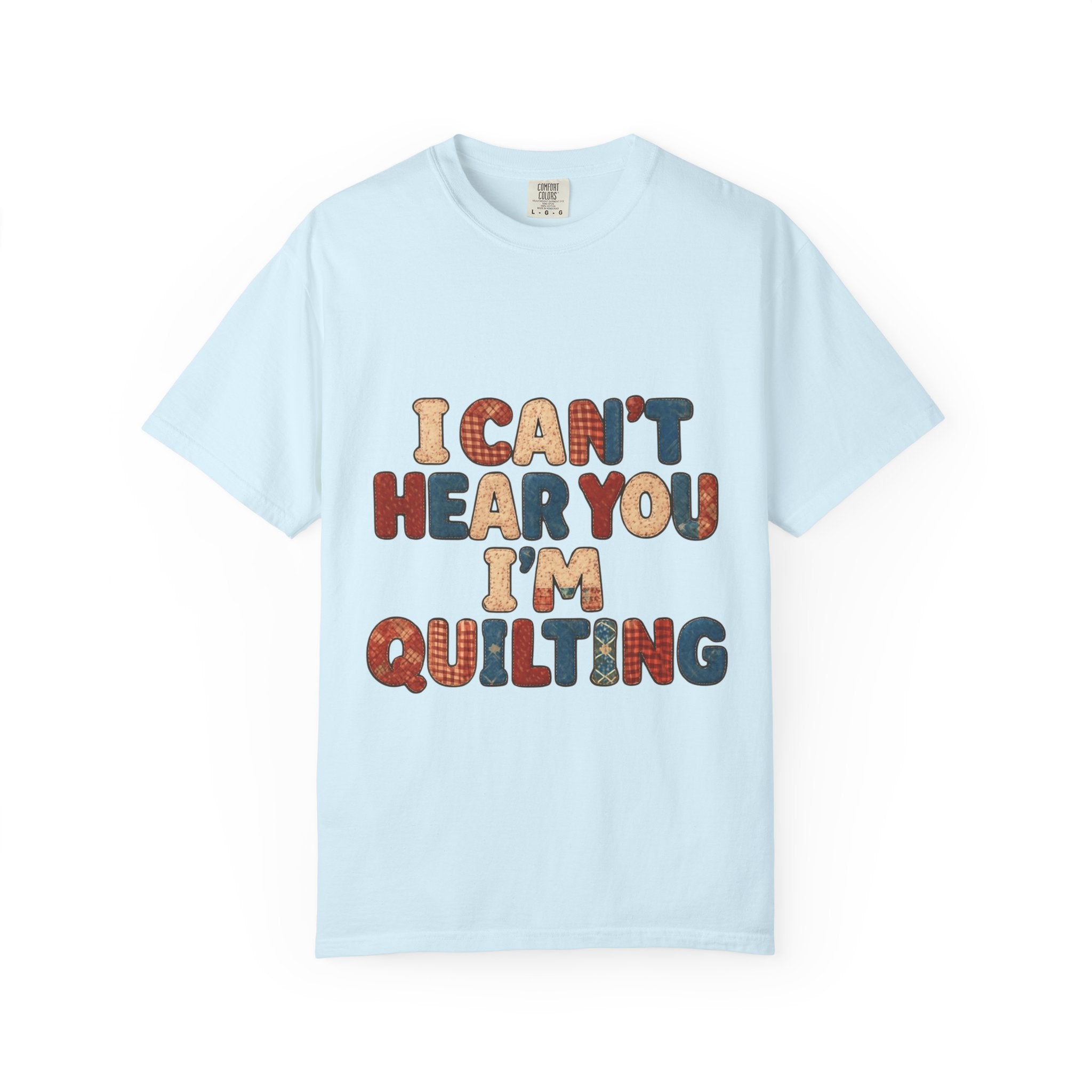 Quilting T‑Shirt - "I Can't Hear You I'm Quilting" Crafting Tee