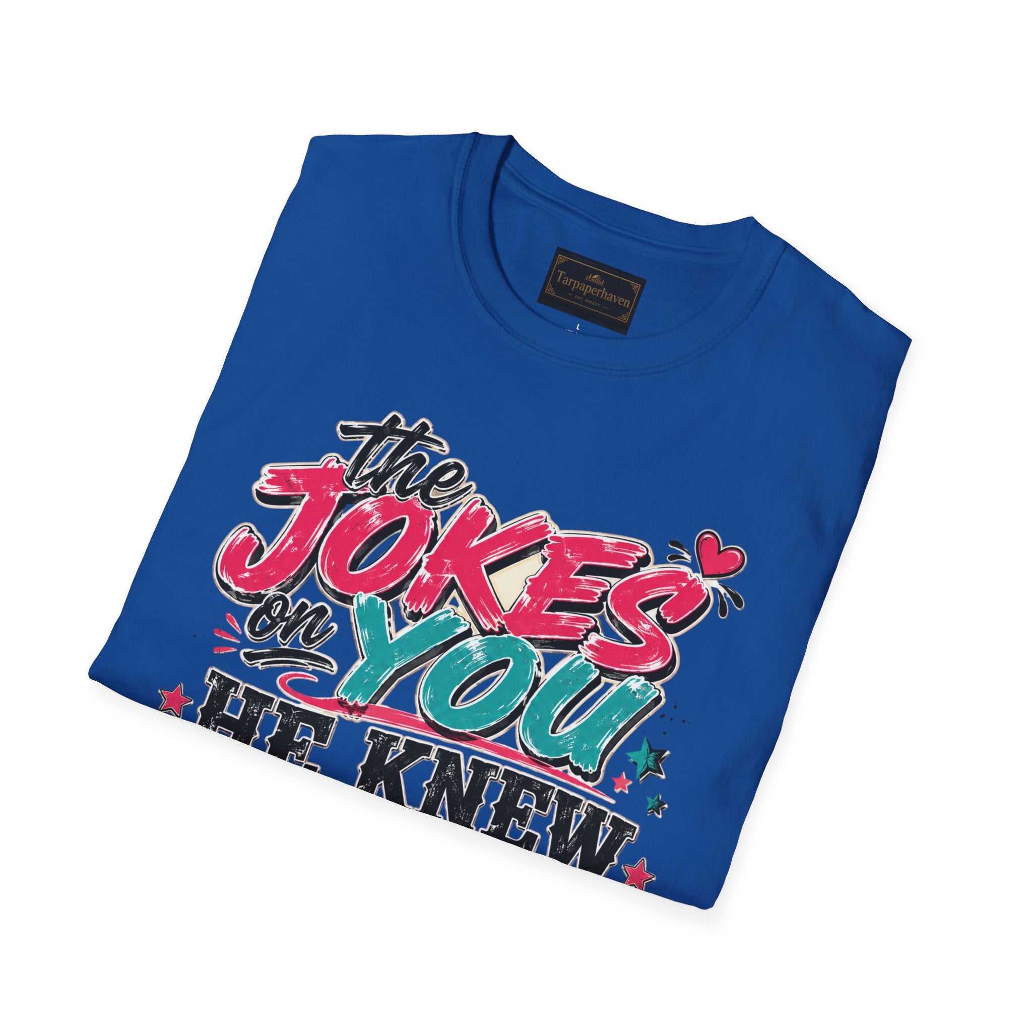 T-Shirt — "The Jokes on You" Graphic Tee — Funny Sarcastic Quote Shirt